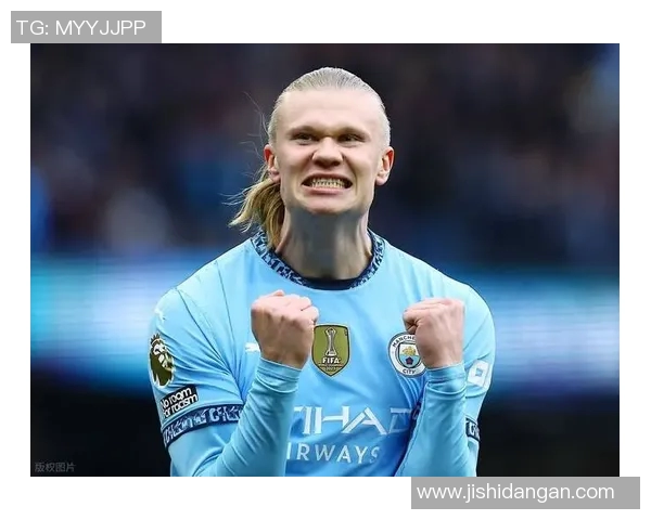 哈兰德足球生涯中的经典进球瞬间回顾与精彩解析